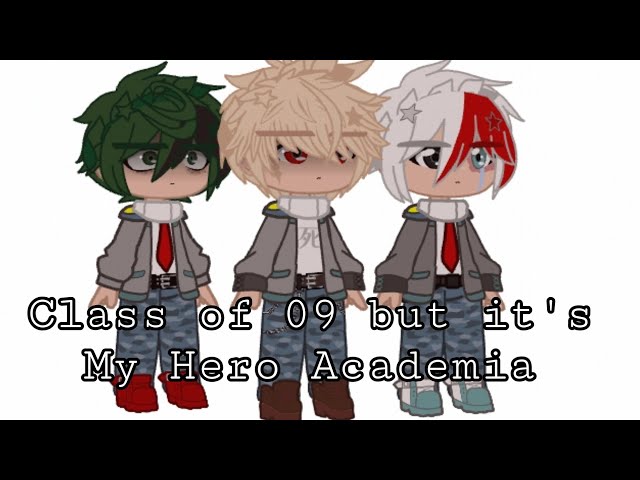 Class of 09 but it's My Hero Academia||Class of 09||Purpletriofr