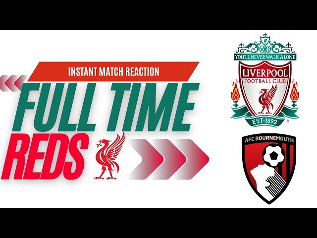 Instant Match Reaction | Liverpool v Bournemouth | Full Time Reds