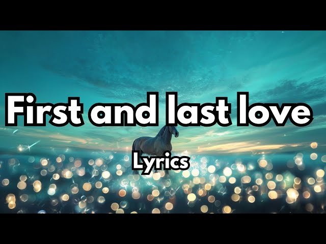 First and last love 💋 English (Lyrics) Love Romantic ❤️ Song New 2025 🎵🎶🎧