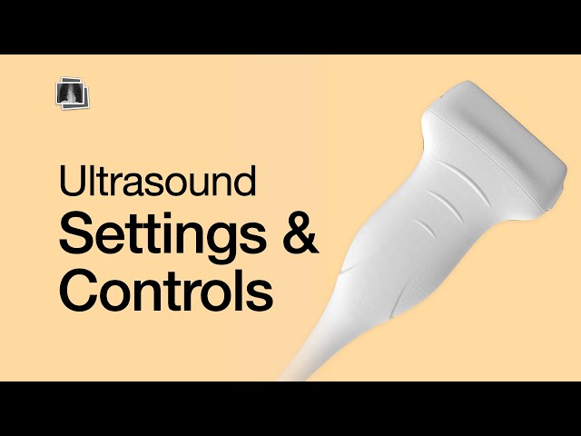 Ultrasound: Settings & Controls