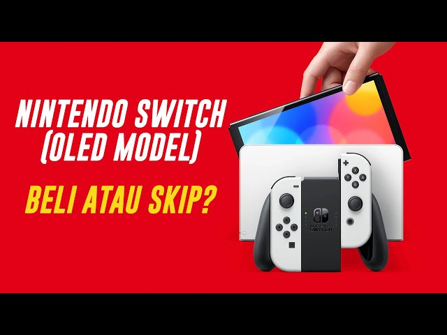 Nintendo Switch (OLED Model) - Beli Atau Skip?