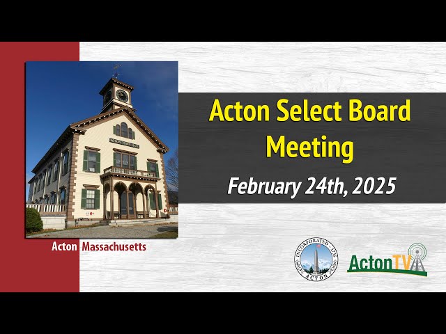 Acton Select Board Meeting - February 24th, 2025