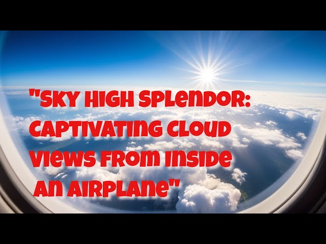 "Sky High Splendor: Captivating Cloud Views from Inside an Airplane"