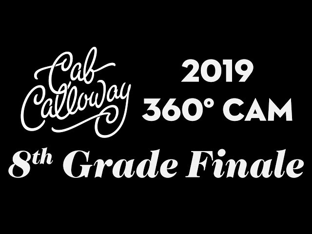 Eighth Grade Finale 2019 - 360° Camera | Cab Calloway School of the Arts