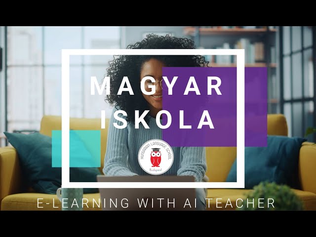 Achieve Hungarian Proficiency with e-Learning and AI Teacher by Magyar Iskola!