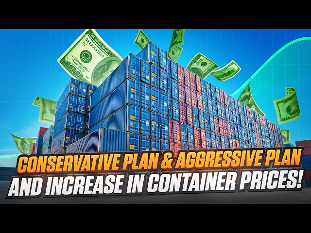 Conservative Plan & Aggressive Plan and Increase in Container Prices!