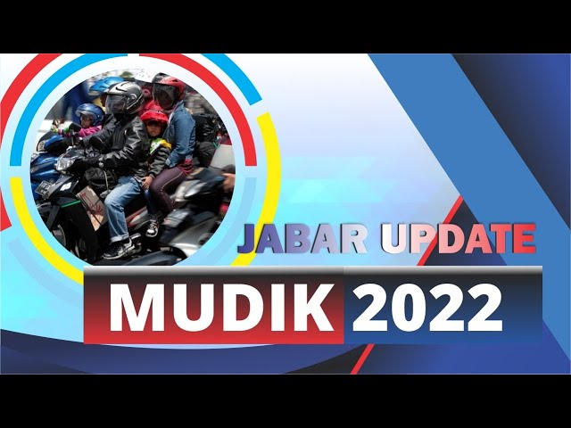 Jabar Update Mudik 2022 • SIANG | Selasa, 26 April 2022