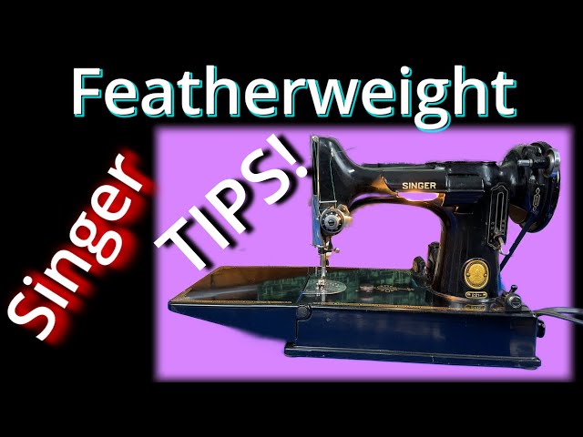 Singer Featherweight Sewing Machine TIPS!