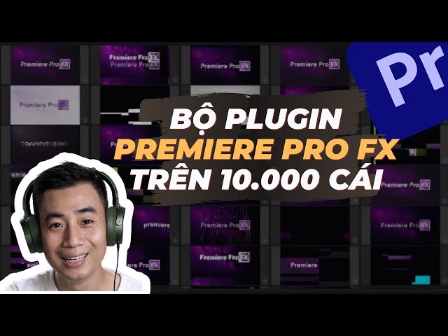 Review bộ plugin Premiere Pro FX trên 10.000 cái