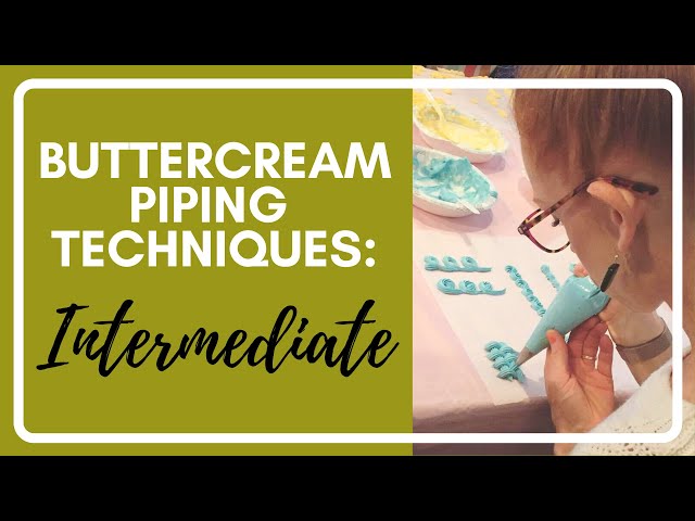 Buttercream Piping Series: PART 2- INTERMEDIATE TECHNIQUES