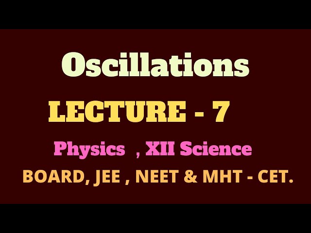 Oscillations | L - 7 | XII Sci. | PHYSICS  | MH Board - New Syllabus | By Prof. Yash Bhingare