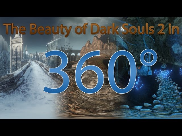 The Beauty of Dark Souls 2 in 360°