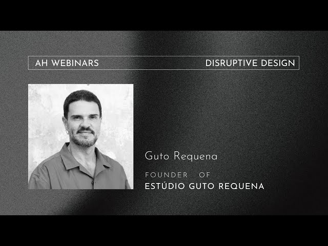 Estúdio Guto Requena - Disruptive Design | Architecture Hunter Webinars February/24