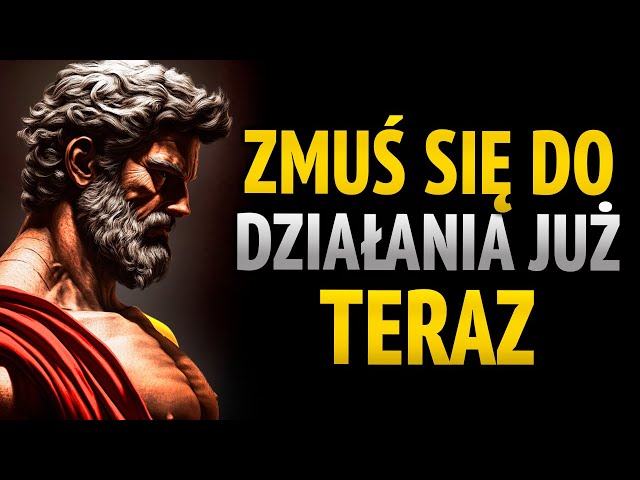 Zmuszaj się do działania dzień po dniu | 10 lekcji stoicyzmu