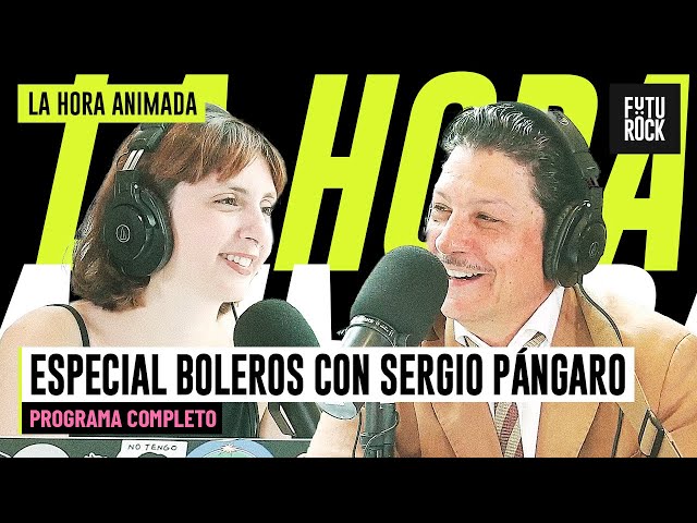 ESPECIAL BOLEROS CON SERGIO PÁNGARO | PROGRAMA COMPLETO de LA HORA ANIMADA