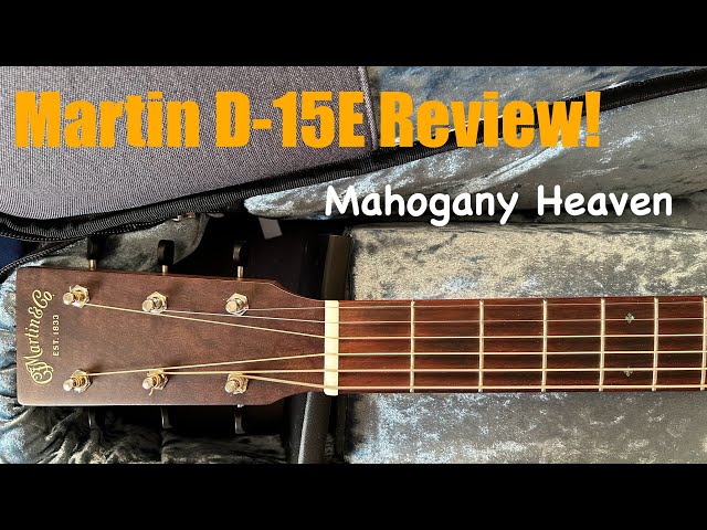 Martin D-15E Review - Mahogany Heaven