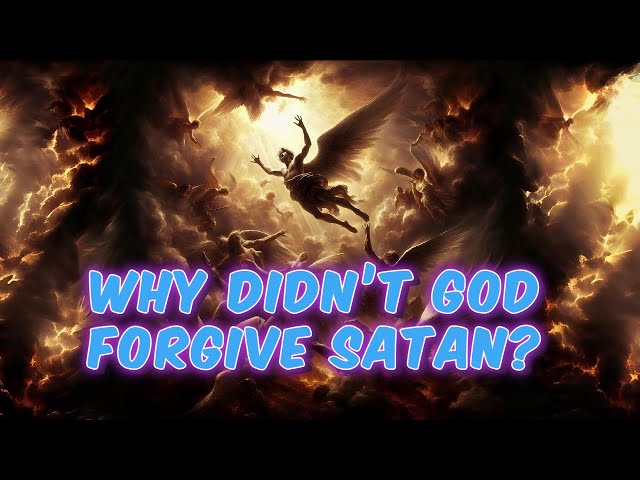 Why Didn’t God Forgive Satan? A Theological Deep Dive