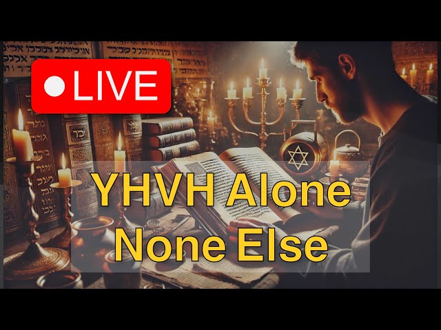 Livestream - Hashem (YHVH) Alone, None Else