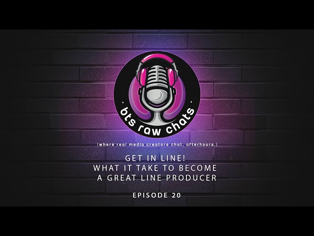 Get In Line! What It Takes to Become a Great Line Producer - BTS Raw Chats Ep. 20