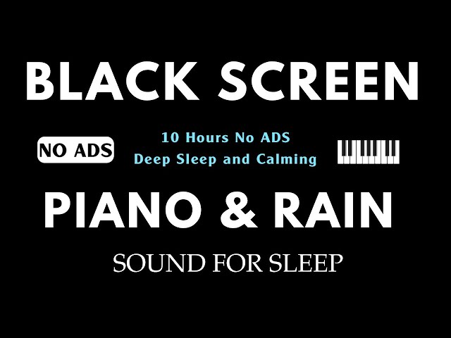 Black Screen Sleep Music - 10 Hours No Ads for Deep Sleep - Best Soothing Piano Rain, Relaxing Music