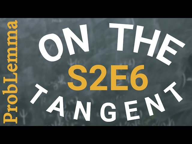 S2E6: On the tangent