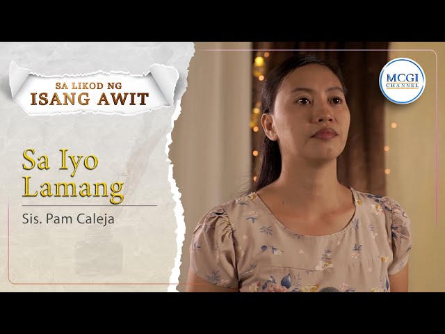 Sa Iyo Lamang  | Sa Likod ng Isang Awit | Sis Pam Caleja  | MCGI