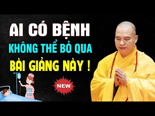 Ai Đang Có BỆNH Trong Người Đừng Bỏ Qua Video Này - Thầy Thích Đạo Thịnh.