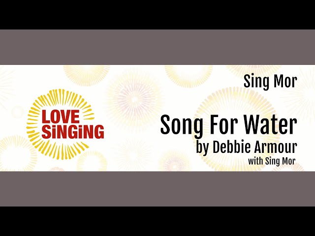 Song For Water by Debbie Armour with Sing Mor