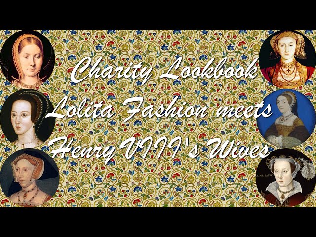 Charity Lookbook: Lolita Fashion meets Six the Musical and Henry VIII's Wives [CC]