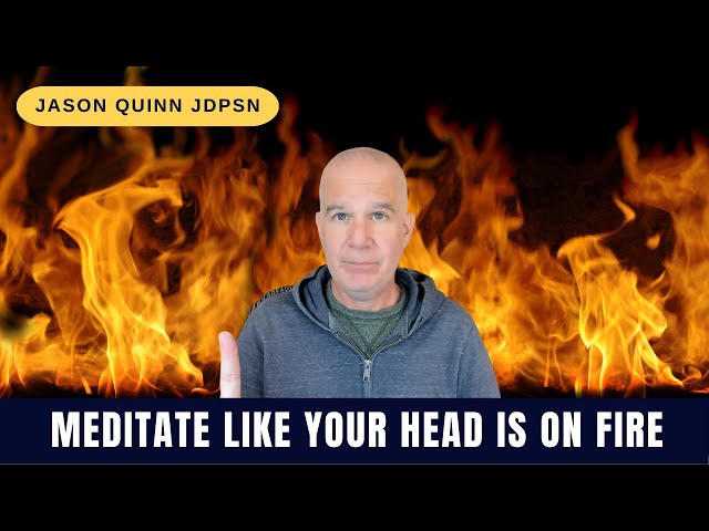 Meditate Like Your Head Is On Fire