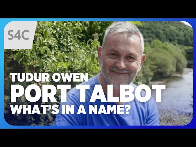 What's the meaning of the name Port Talbot? | Tudur Owen: What's in a name? | S4C