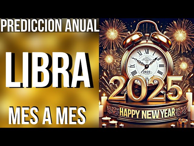 LIBRA PREDICCIONES 2025 MES A MES! FELIZ AÑO NUEVO!