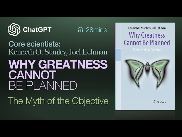 The Shocking Truth Behind Why Greatness Cannot Be Planned - by The core scientists of ChatGPT OpenAI