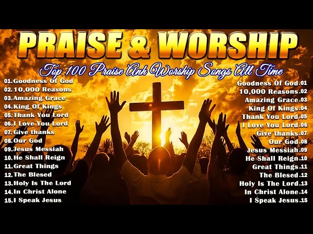 10,000 REASONS, GOODNESS OF GOD,... 🙏PRAISE AND WORSHIP SONGS🙏 TOP 100 CHRISTIAN GOSPEL SONGS EVER