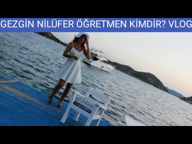 GEZGİN NİLÜFER ÖĞRETMEN KİMDİR? VLOG