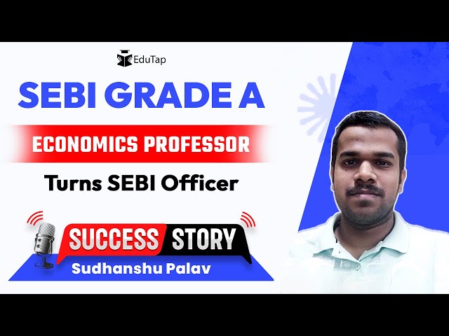 SEBI Grade A Topper Interview | SEBI Gr A Preparation Strategy | How To Crack SEBI | EduTap Guidance