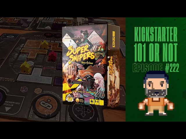 Kickstarter 101 or Not (EP222) SUPER SNIPERS - Règles et critique