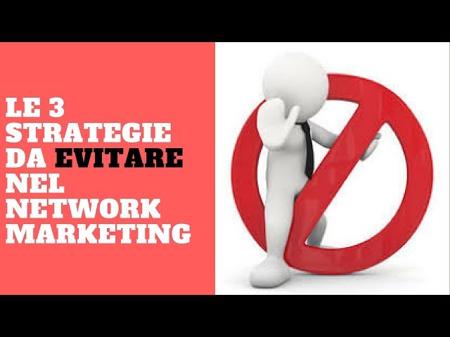 LE 3 STRATEGIE DA EVITARE NEL NETWORK MARKETING