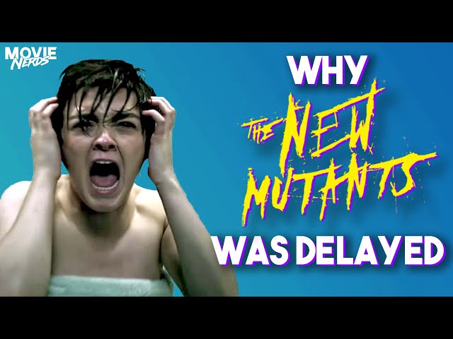 Why Was New Mutants Delayed