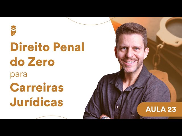 Direito Penal do Zero para Carreiras Jurídicas | Aula 22