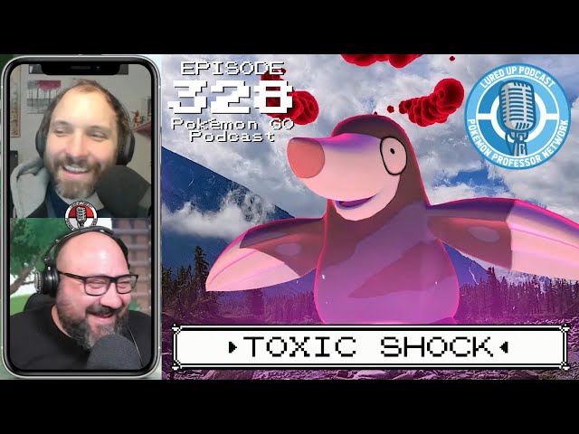 LURED UP 328 - Toxic Shock - POKÉMON GO PODCAST