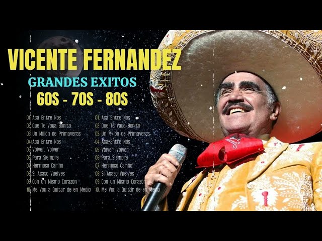 VICENTE FERNANDEZ MEJORES CANCIONES VICENTE FERNANDEZ ~ GRANDES ÉXITOS MIX