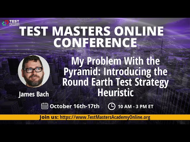 Test Masters Online: James Bach "Introducing the Round Earth Test Strategy Heuristic"