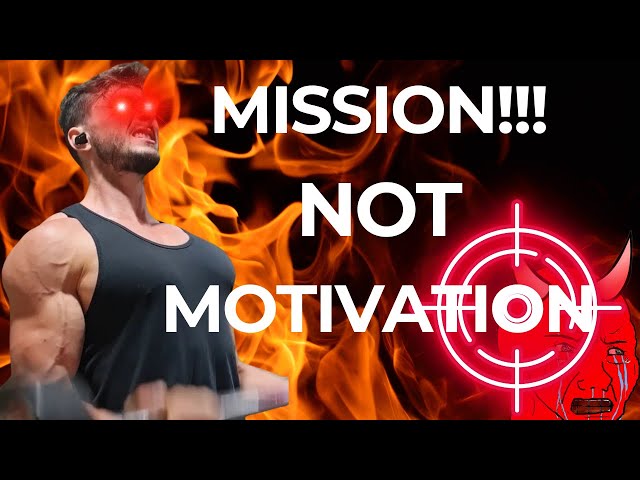 How Can You NOT Have Motivation? You Have a MISSION!!!