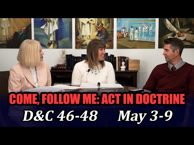 Come Follow Me: Act in Doctrine (Doctrine and Covenants 46-48, May 3-9)