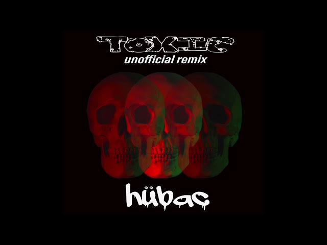 Toxic (Unofficial Remix) - Hübac