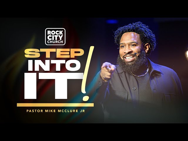 Step / Step Into It! / Pastor Mike McClure, Jr.