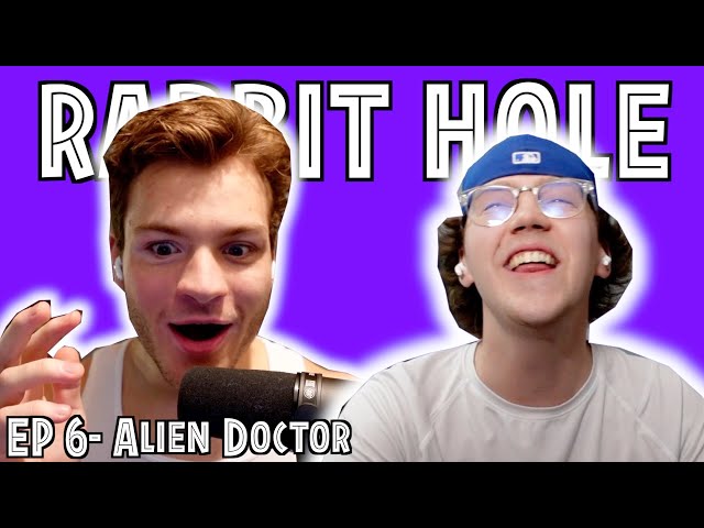 Alien Doctor- Rabbit Hole EP. 6