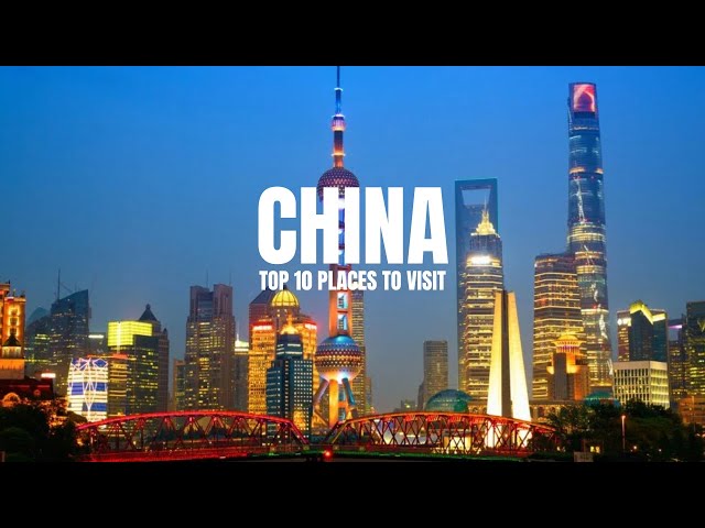 Top 10 Places to Visit in China Travel Guide