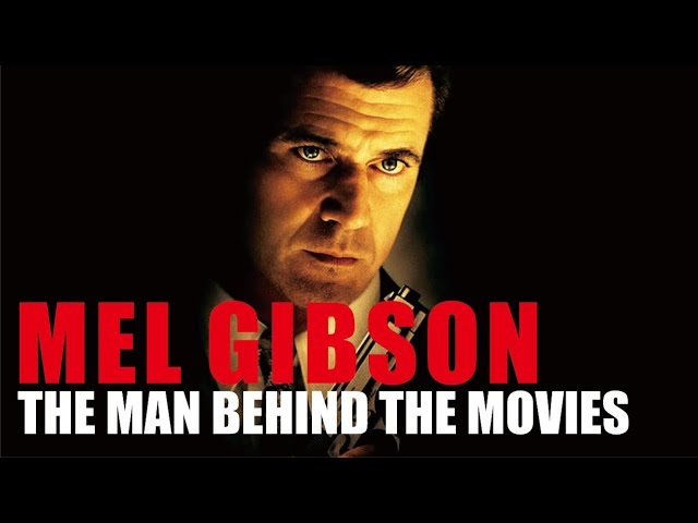 MEL GIBSON : THE Man Behind the Movie